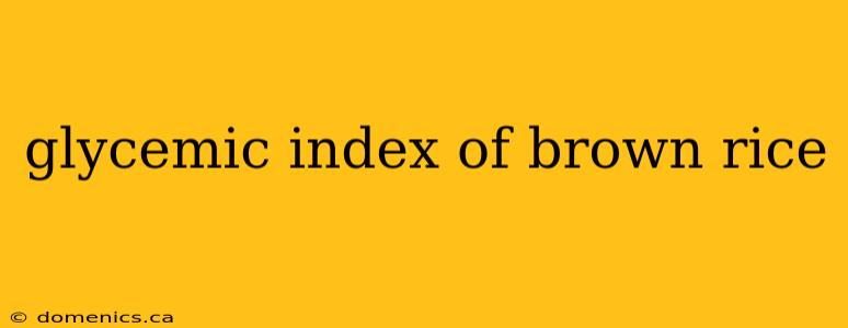 glycemic index of brown rice