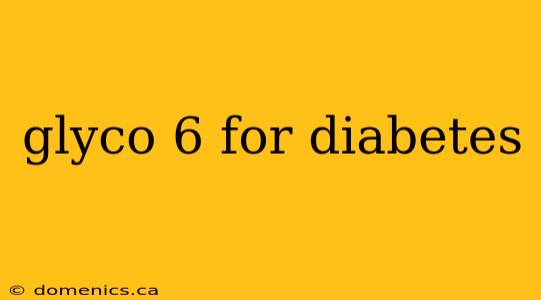 glyco 6 for diabetes