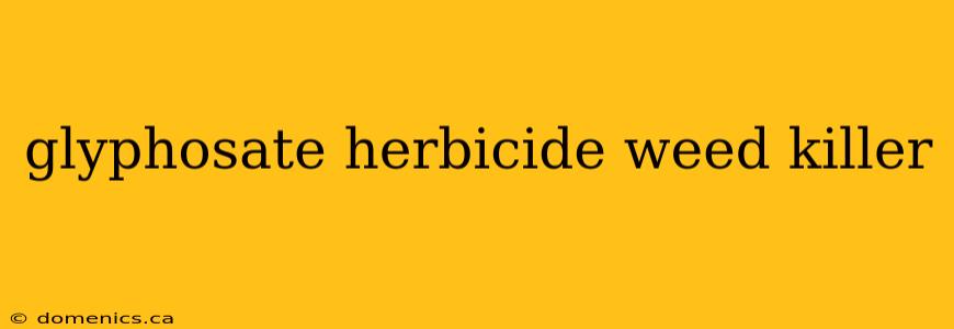 glyphosate herbicide weed killer