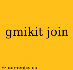 gmikit join