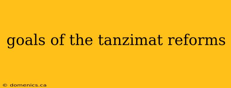 goals of the tanzimat reforms