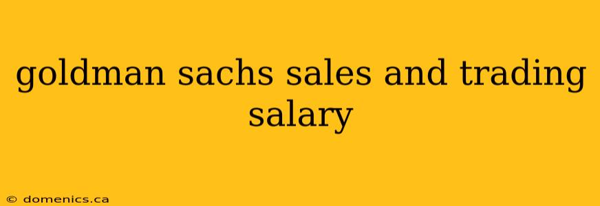 goldman sachs sales and trading salary