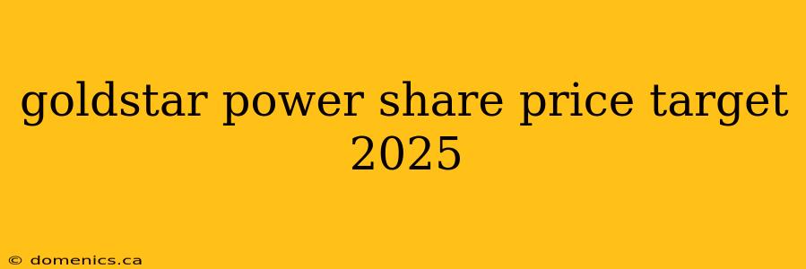 goldstar power share price target 2025