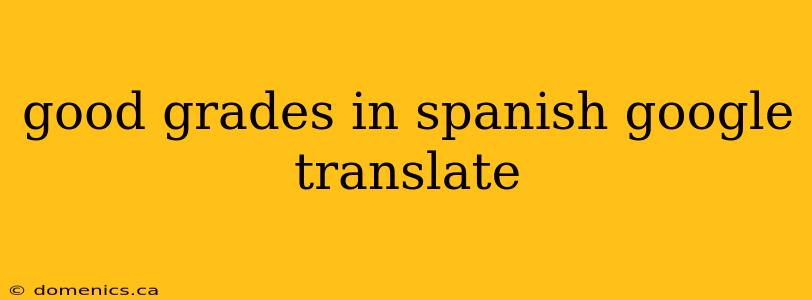 good grades in spanish google translate