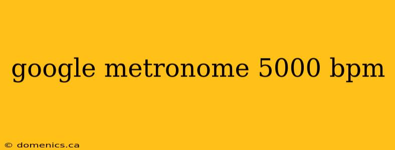 google metronome 5000 bpm