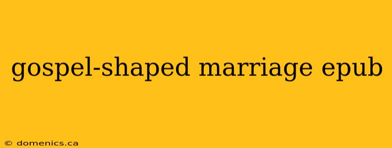 gospel-shaped marriage epub