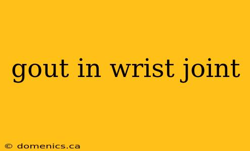 gout in wrist joint