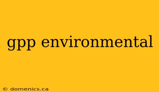 gpp environmental