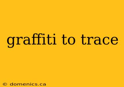 graffiti to trace