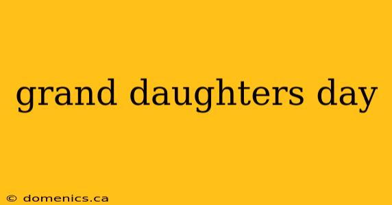 grand daughters day