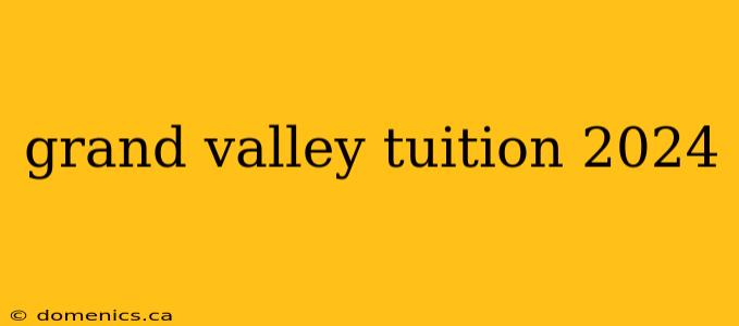 grand valley tuition 2024