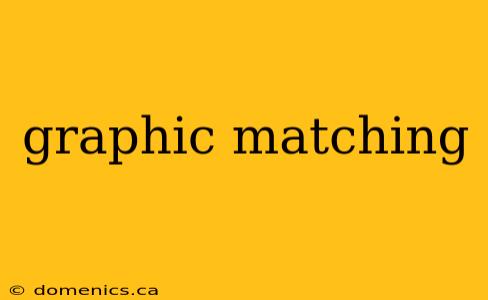 graphic matching