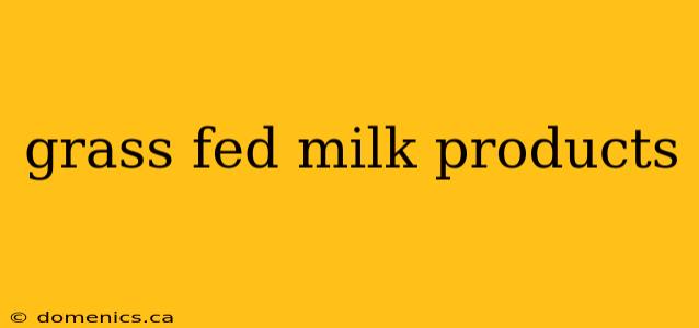 grass fed milk products