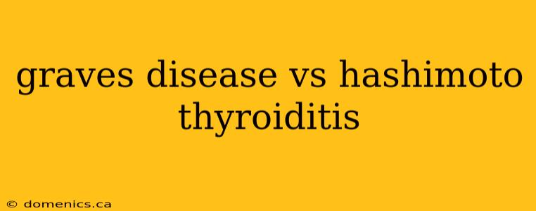 graves disease vs hashimoto thyroiditis