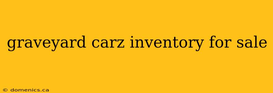 graveyard carz inventory for sale