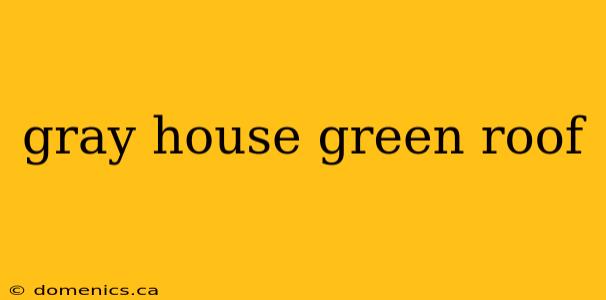 gray house green roof