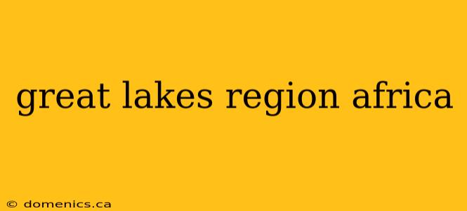 great lakes region africa