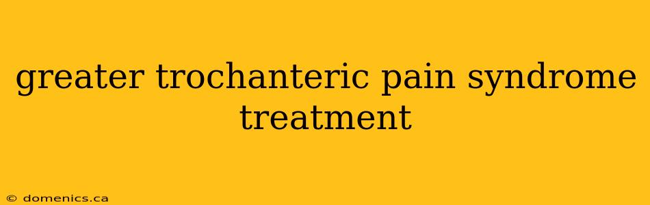 greater trochanteric pain syndrome treatment