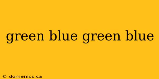 green blue green blue