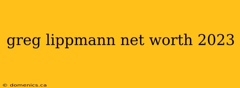 greg lippmann net worth 2023