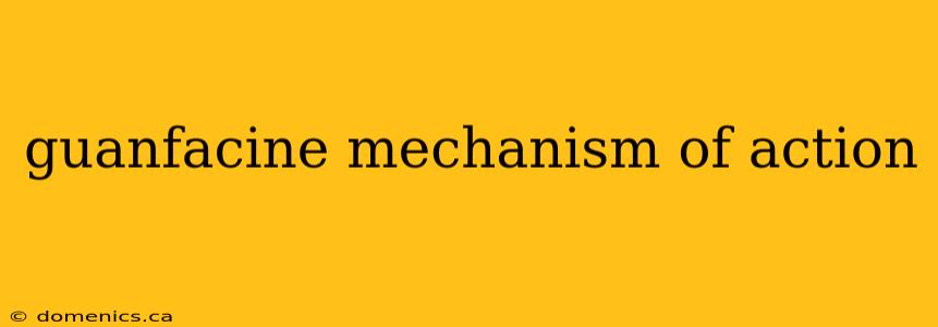 guanfacine mechanism of action