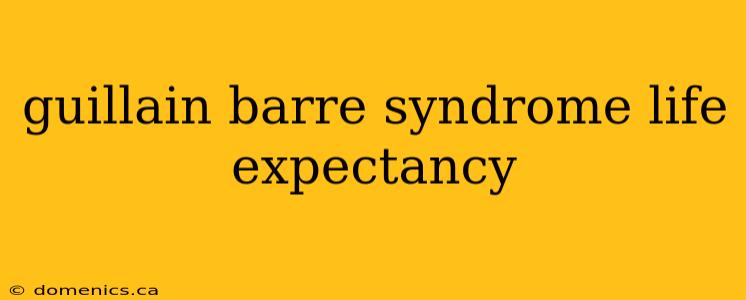 guillain barre syndrome life expectancy