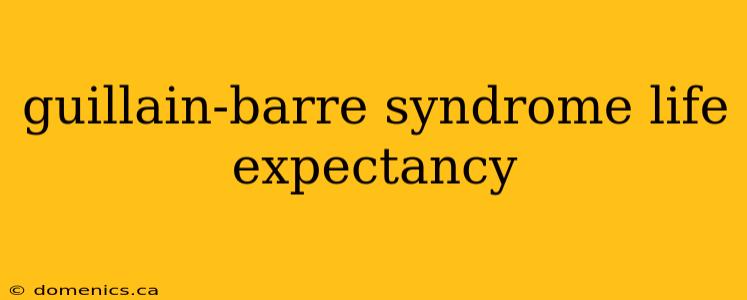 guillain-barre syndrome life expectancy