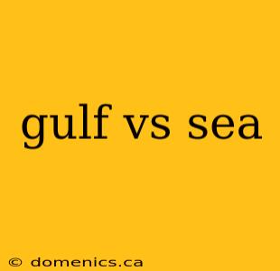 gulf vs sea