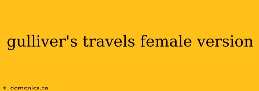 gulliver's travels female version