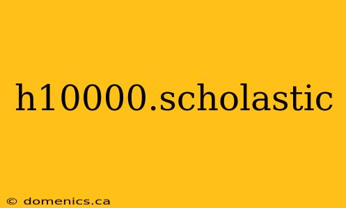 h10000.scholastic