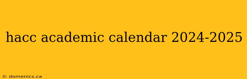 hacc academic calendar 2024-2025