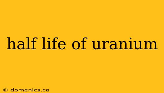 half life of uranium