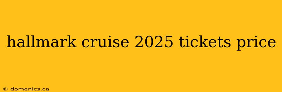 hallmark cruise 2025 tickets price