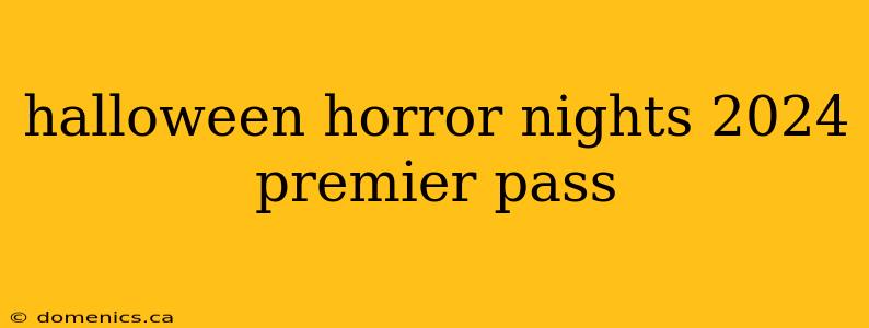 halloween horror nights 2024 premier pass