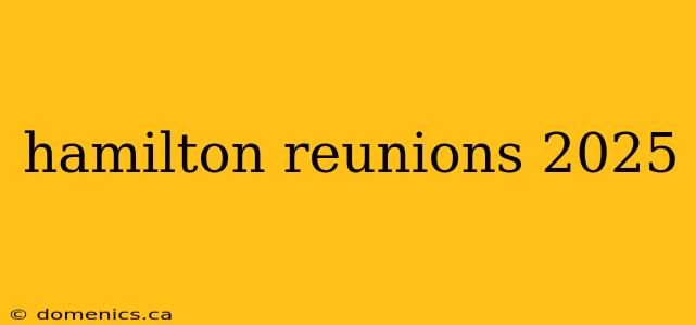 hamilton reunions 2025