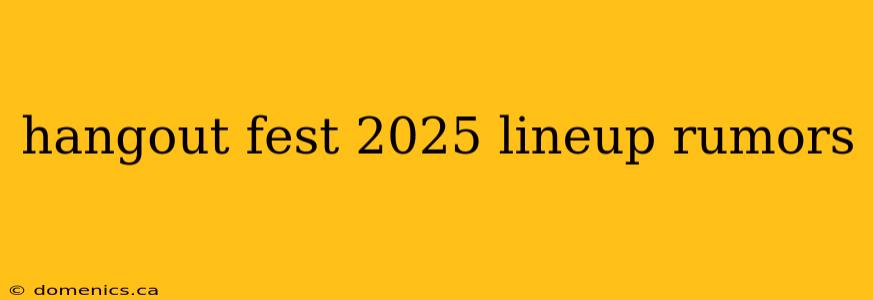 hangout fest 2025 lineup rumors