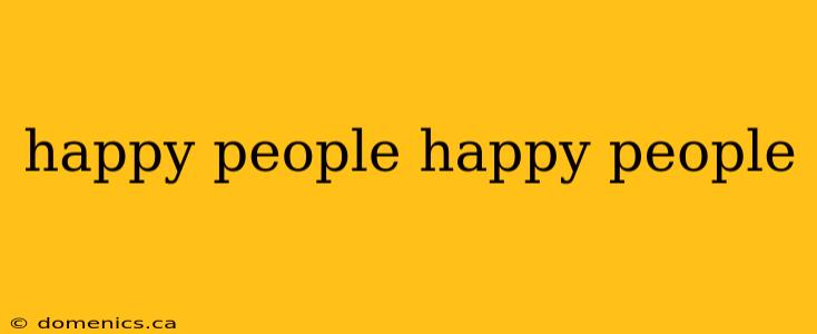 happy people happy people