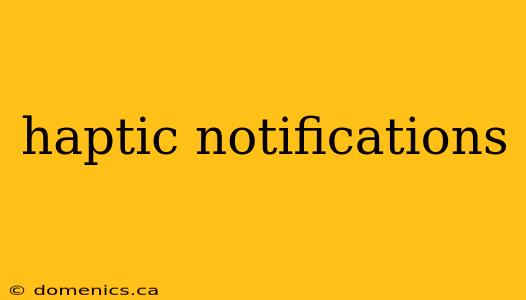 haptic notifications