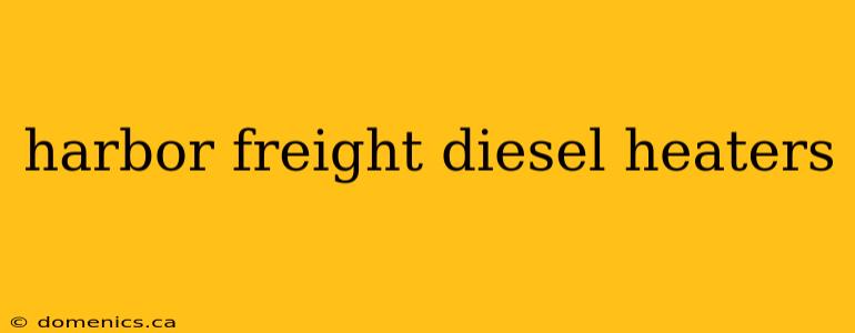 harbor freight diesel heaters