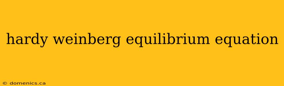 hardy weinberg equilibrium equation