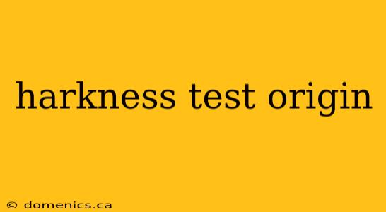 harkness test origin