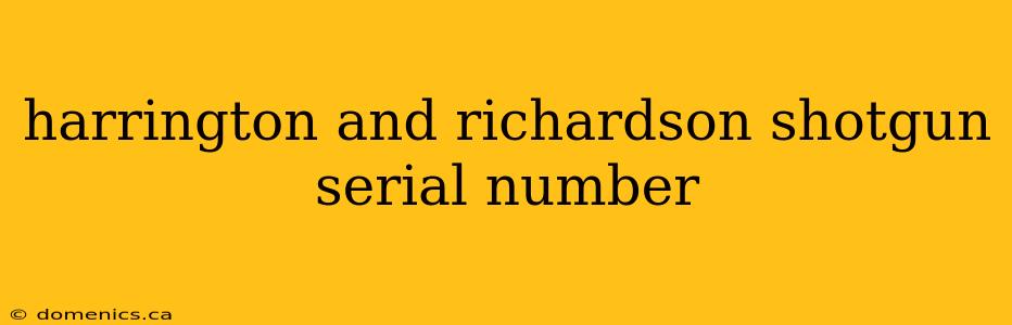 harrington and richardson shotgun serial number