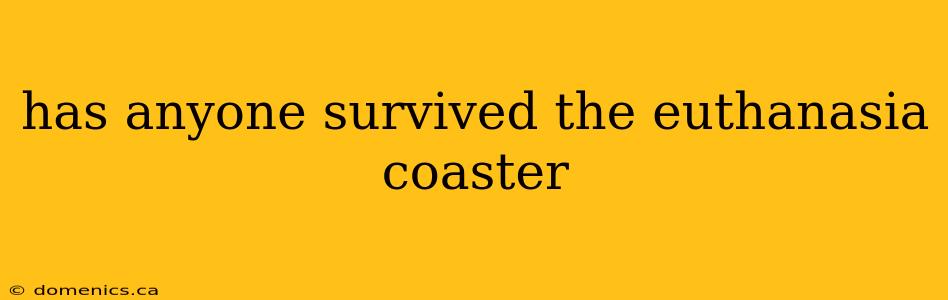 has anyone survived the euthanasia coaster