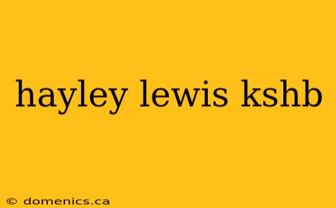 hayley lewis kshb