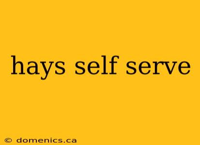 hays self serve