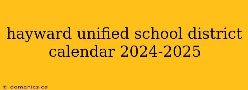 hayward unified school district calendar 2024-2025