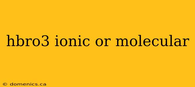 hbro3 ionic or molecular