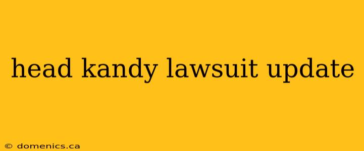 head kandy lawsuit update