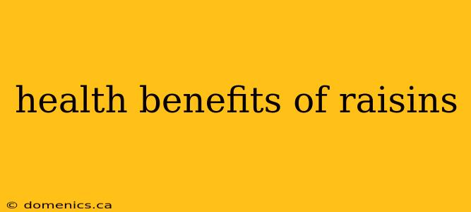 health benefits of raisins
