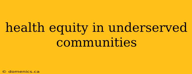 health equity in underserved communities